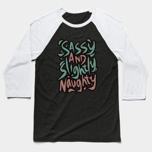 Sassy and Slightly Naughty Baseball T-Shirt